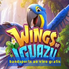 bandsports ao vivo gratis